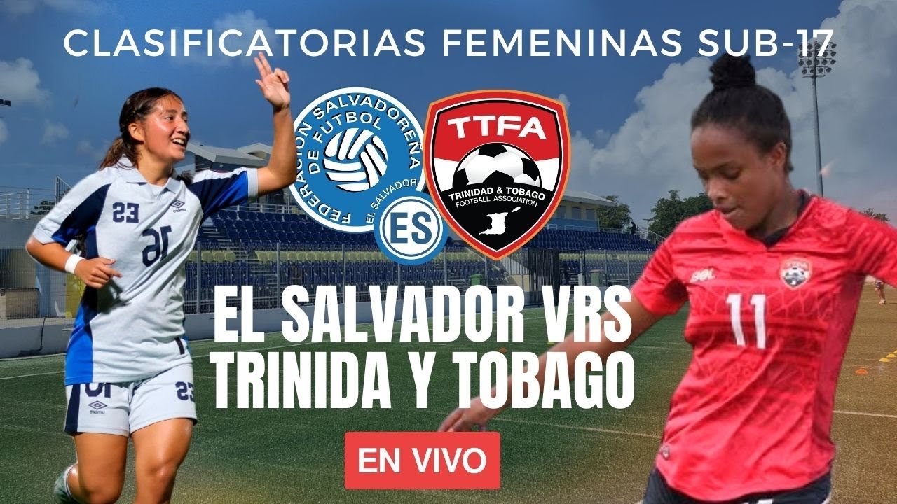 EnVivo | El Salvador VRS Trinidad y Tobago | Clasificatorias Femeninas Sub-17 | Femenina Sub 17