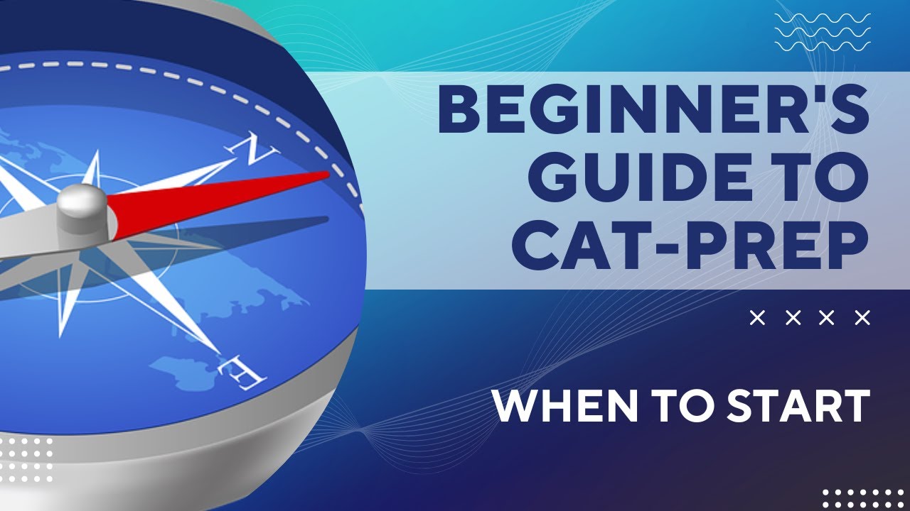 CAT Prep - Beginner's Guide - When to start your preparation?