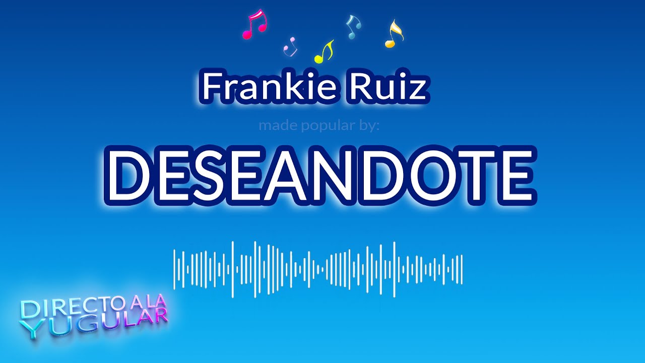 Deseandote - Frankie Ruiz  Karaoke Versión)