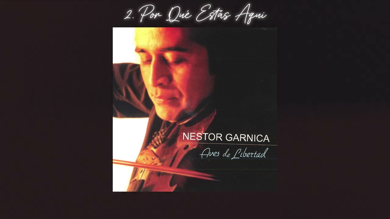 Néstor Garnica - Por Qué Estás Aqui (Aves de Libertad)