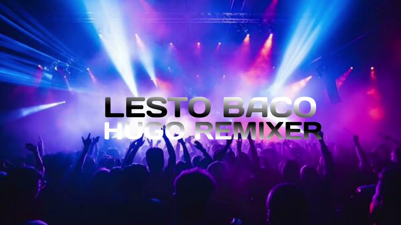 Lesto baco. ft. (hugo remixer)