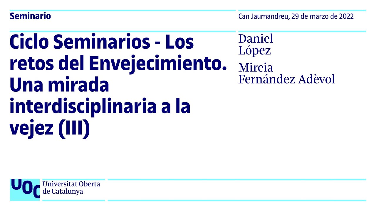 Ciclo Seminarios sobre los retos del envejecimiento. Una mirada interdisciplinaria a la vejez | UOC