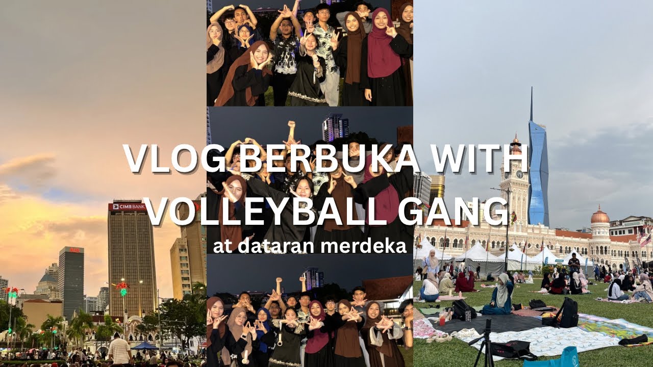 vlog berbuka with volleyball gang at dataran merdeka
