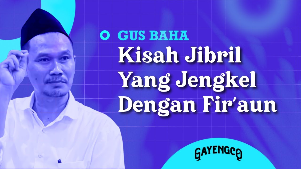 Gus Baha: Kisah Jibril Yang Jengkel Dengan Firaun