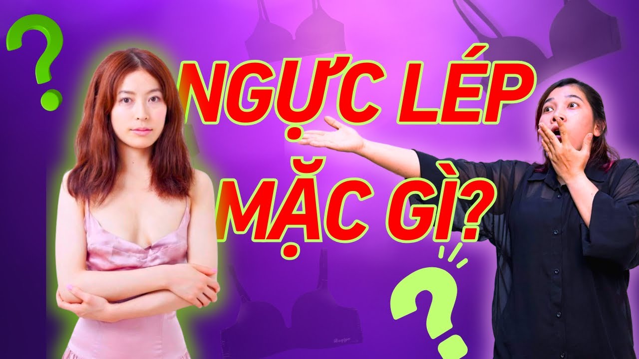 Chuyên Gia Nội Y Tiết Lộ 4 Cách Chọn Áo Ngực Cho Người Ngực Lép Cực Dễ Áp Dụng