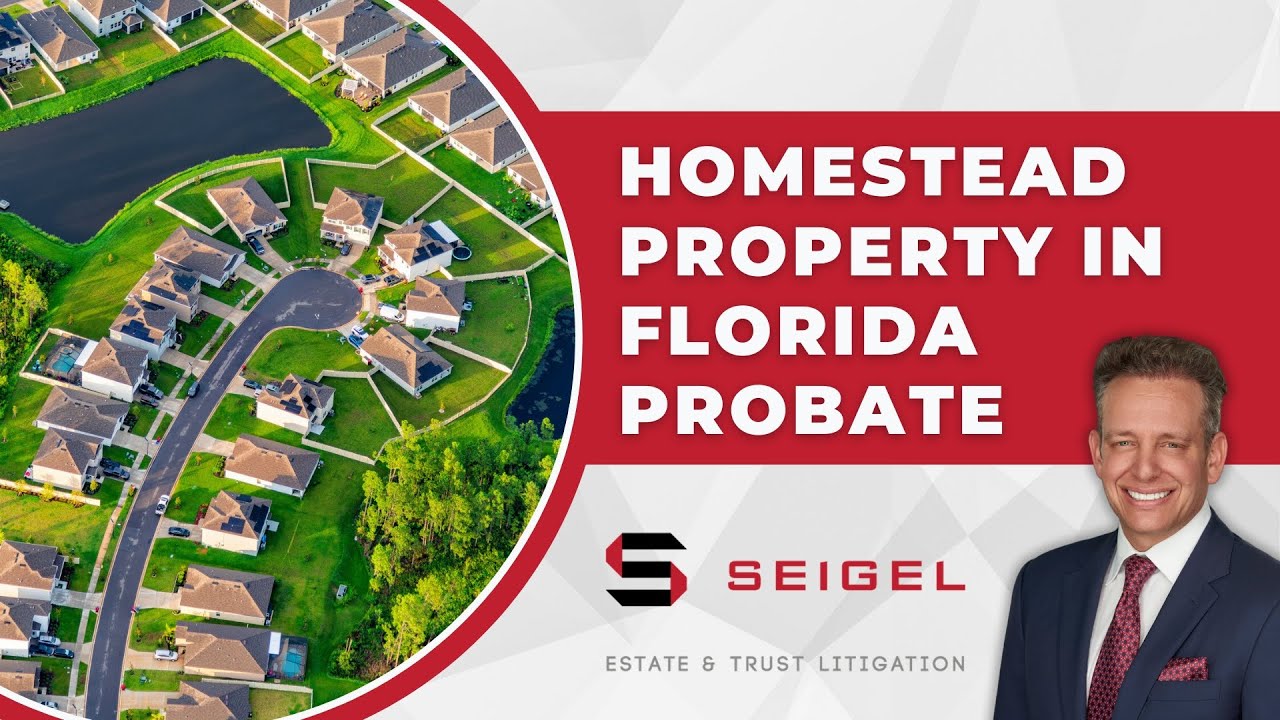 FL Homestead Property Rules That Can Change an Inheritance According to a Probate Litigation Lawyer