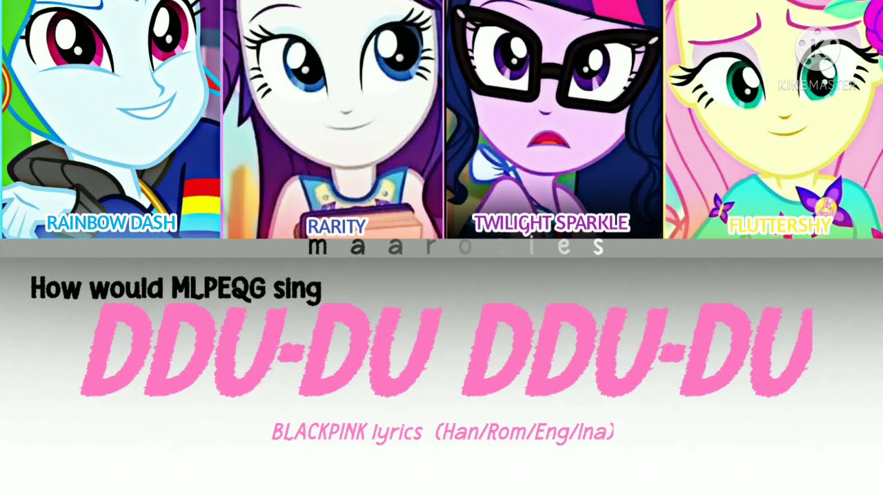 How would MLP EG sing Ddu-du Ddu-du by BLACKPINK?