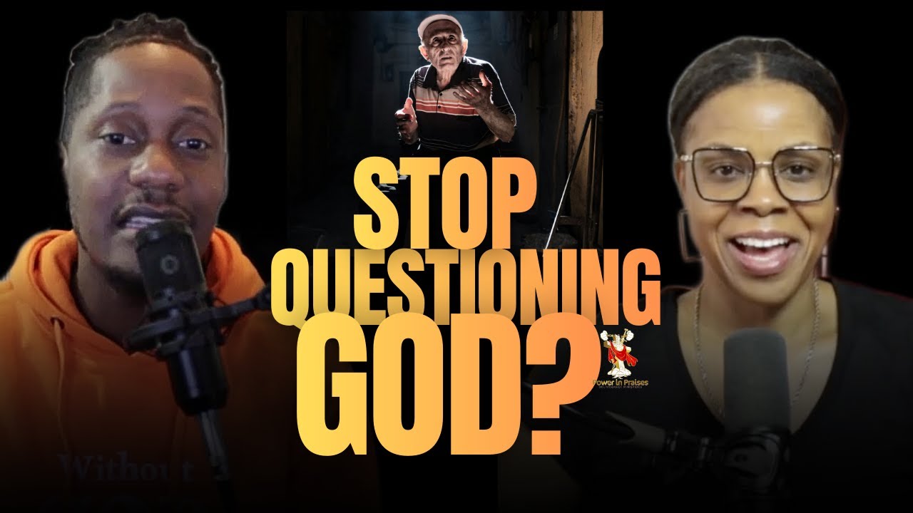 Stop Questioning God? — If God Is Sovereign, Why Do We Doubt?