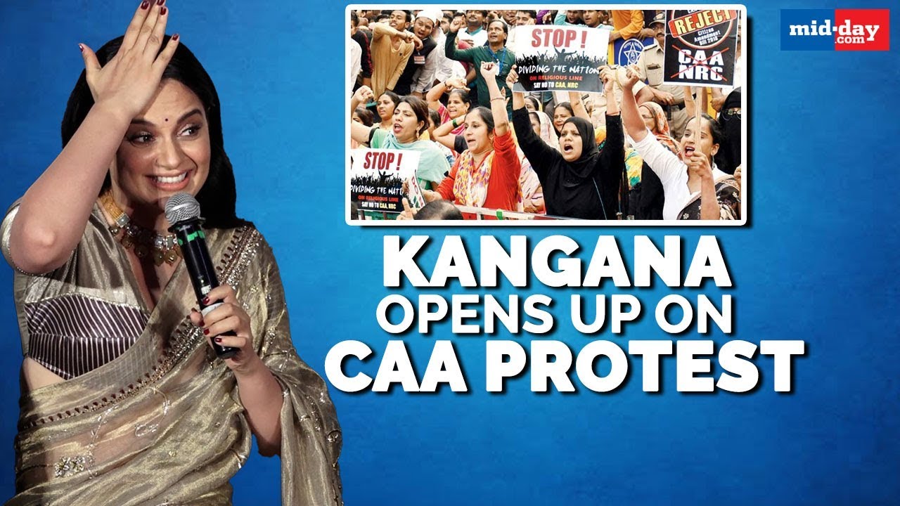 Kangana Ranaut opens up on the Citizenship Amendment Act protest