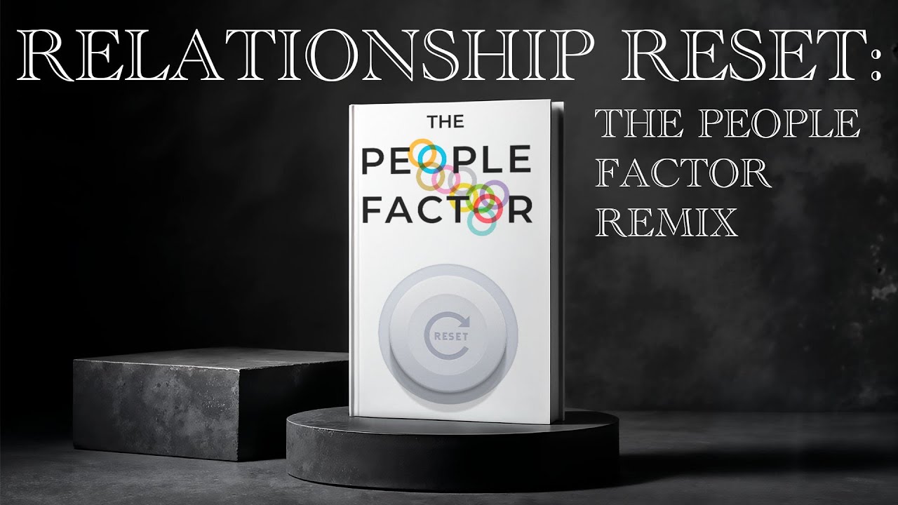 Relationship Reset &ndash; The People Factor Remix Week 11- 