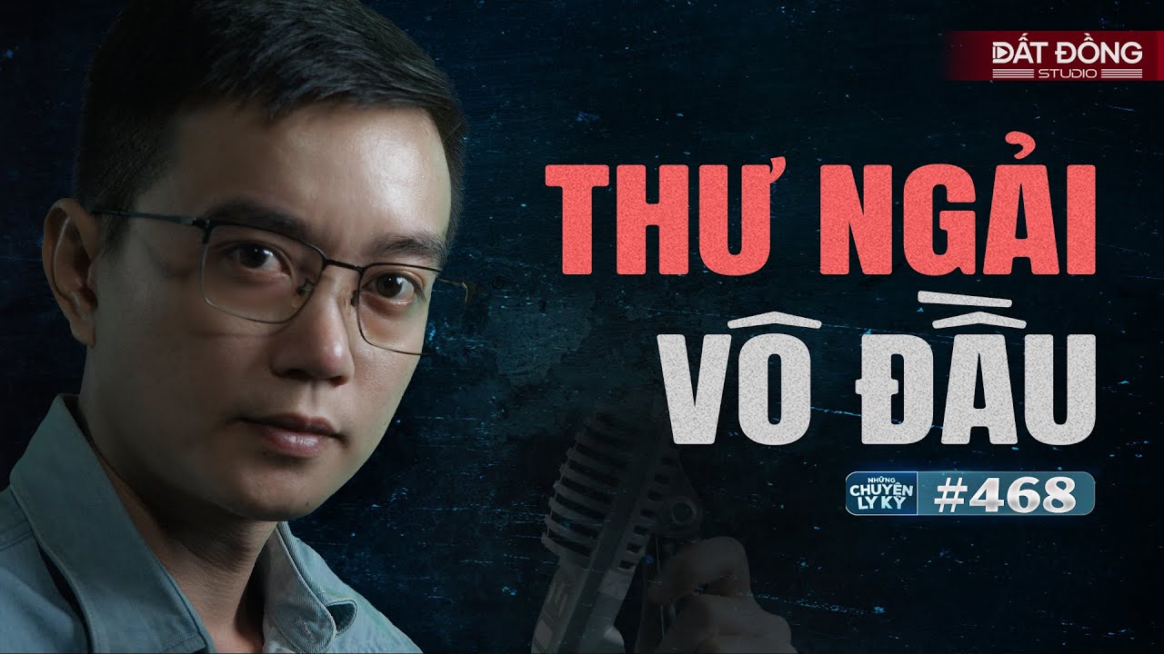 THƯ NGẢI VÔ ĐẦU - Chuyện tâm linh Nguyễn Huy kể #468