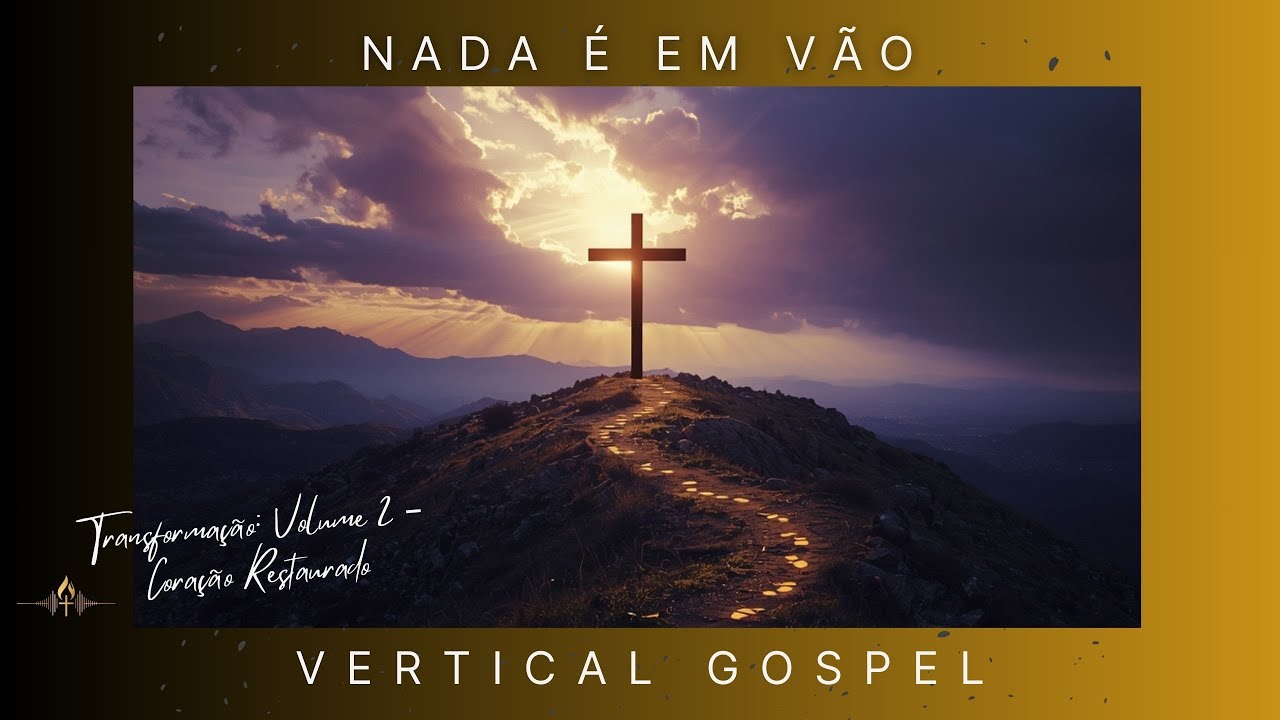 Nada É em Vão | Romanos 8:28 em Louvor Profético – VERTICAL GOSPEL | Transformação Vol. 2