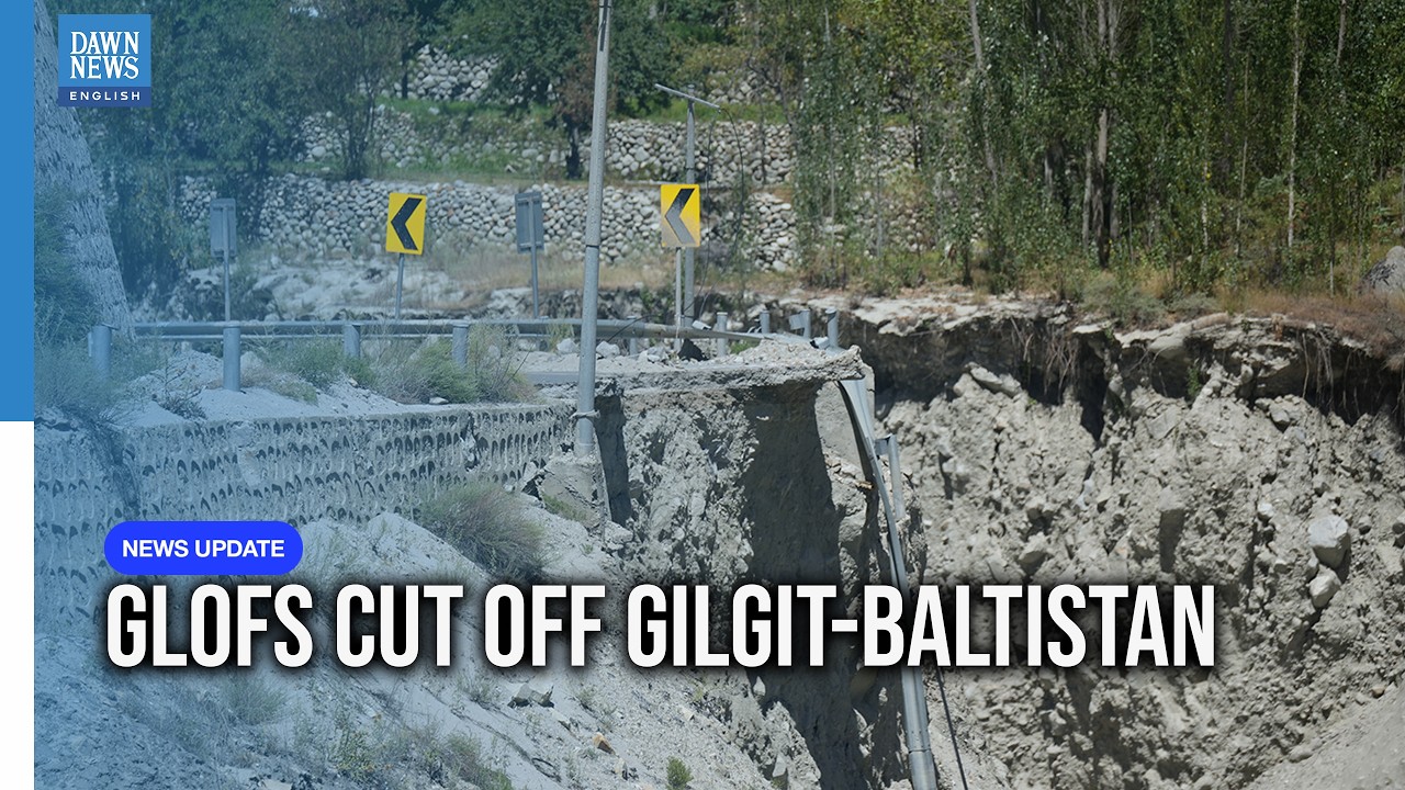Gilgit-Baltistan Flood Crisis: Roads Cut Off for 4th Day as GLOFs Leave Thousands Stranded | Dawn