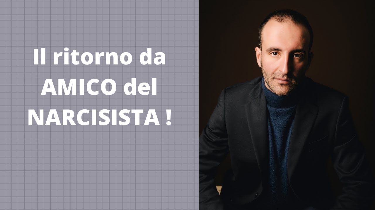 Il ritorno da AMICO del NARCISISTA!