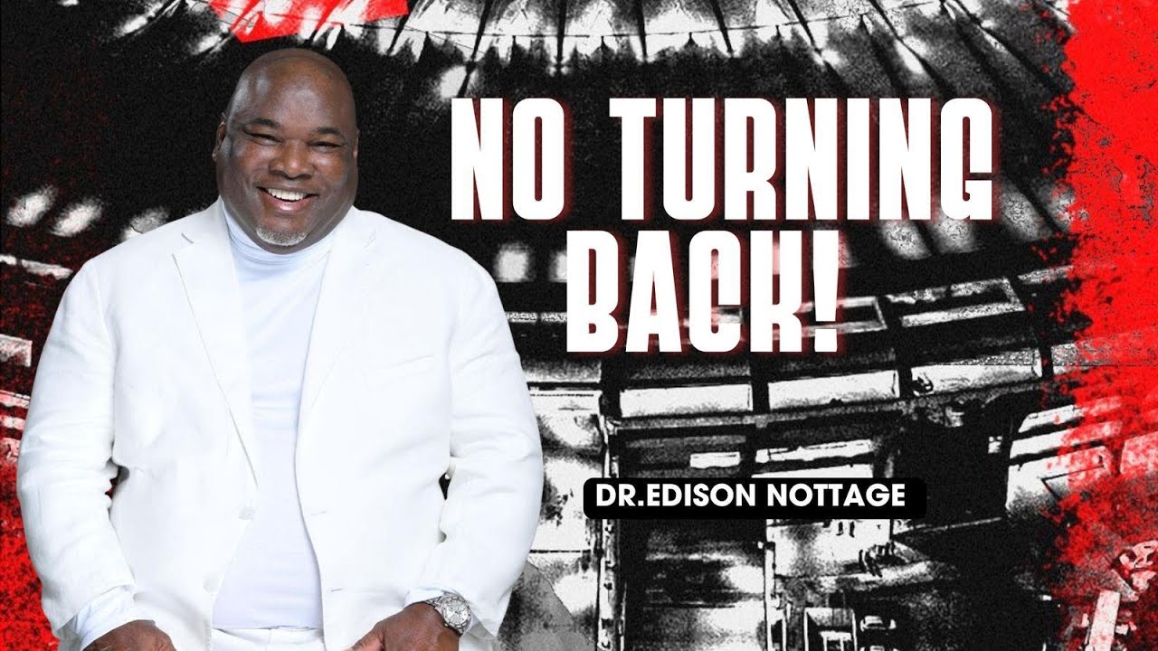 NO TURNING BACK! - APOSTLE EDISON NOTTAGE