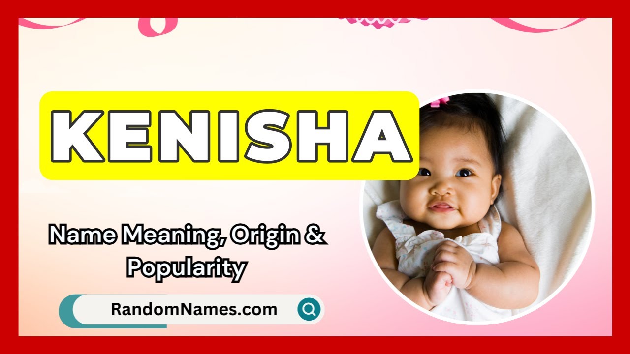 Kenisha - Baby Girl Name Meaning, Origin & Popularity - RandomNames.com