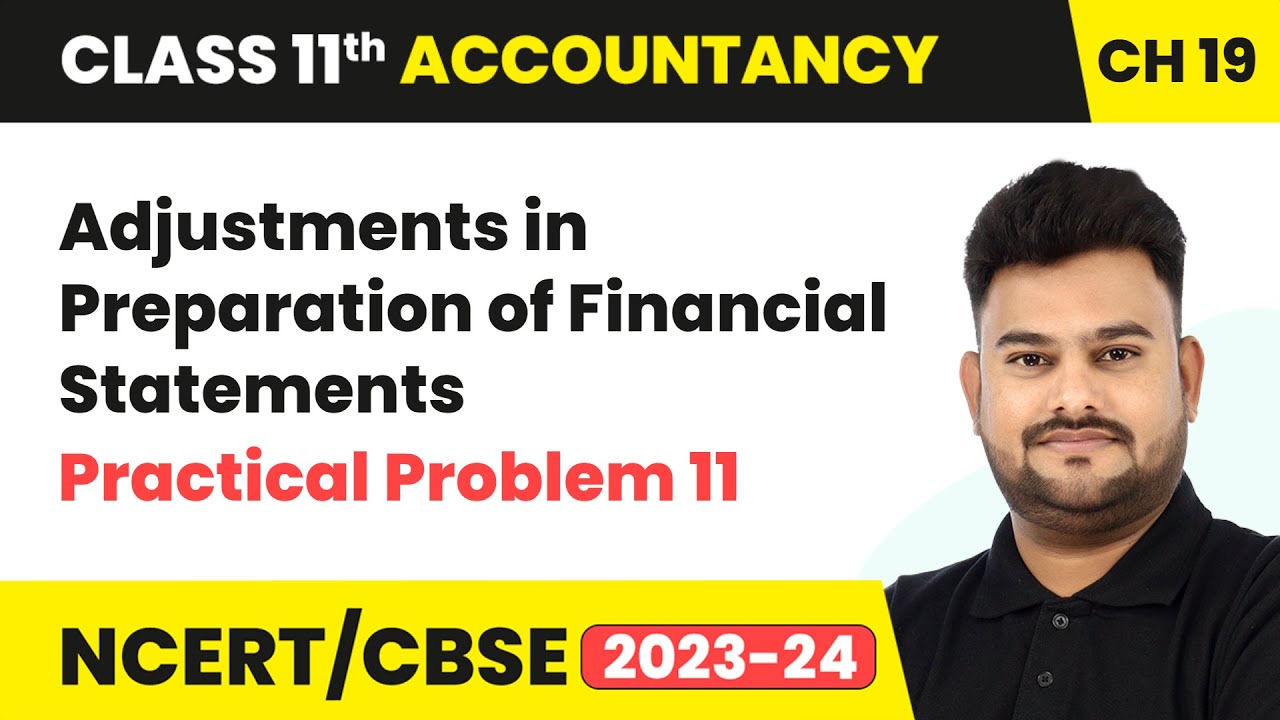 Adjustments in Preparation of Financial Statements & Practical Problem 11 |Class 11 Accountancy Ch19