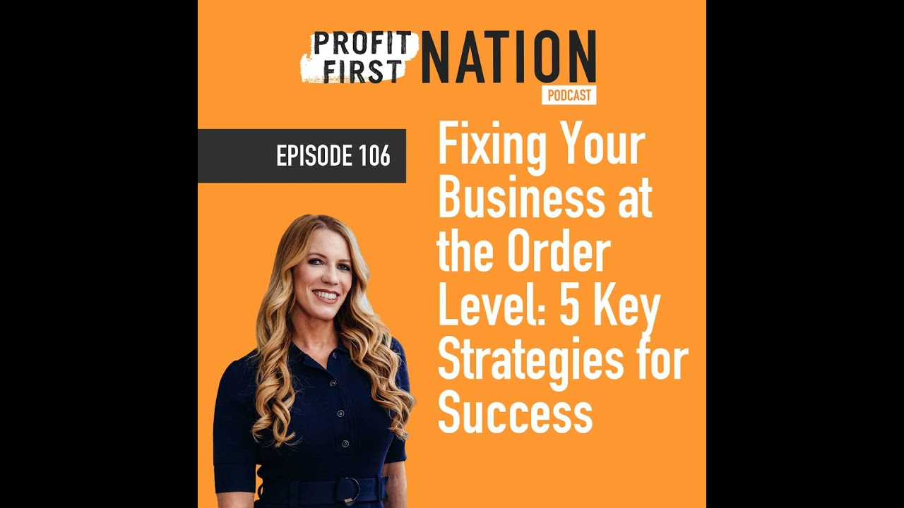 Ep. 106: Fixing Your Business at the Order Level: 5 Key Strategies for Success