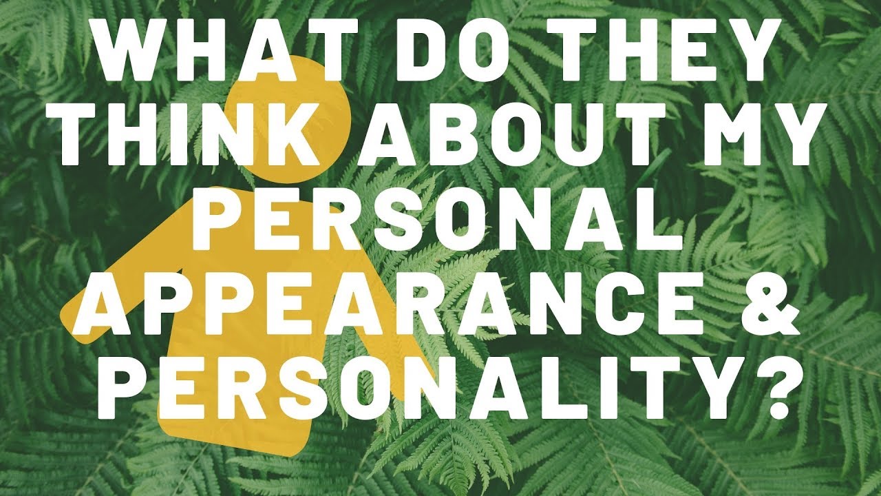 What do they think about my personal Appearance  & Personality? Pick A Card