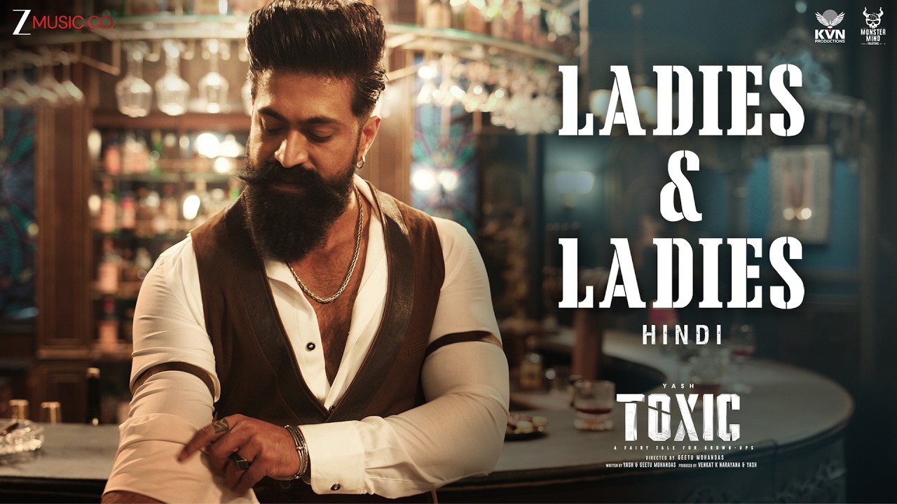 Ladies & Ladies - Toxic (Hindi) | Yash | Nayanthara, Kiara, Tara, Huma, Rukmini | KVN | Monster Mind
