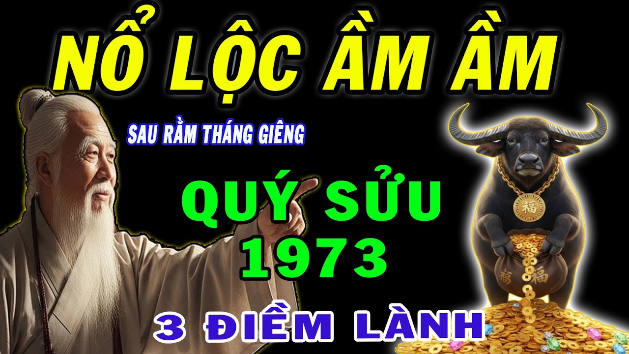 Thầy Phong Thủy Dặn Tuổi Quý Sửu 1973, Sau Rằm Tháng Giêng, Có 3 Điềm lành này ắt nổ lộc ầm ầm, đổi