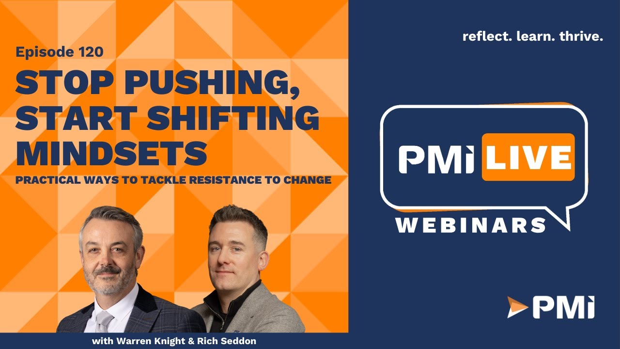 PMI LIVE: Stop Pushing, Start Shifting Mindsets - Practical ways to tackle resistance to change