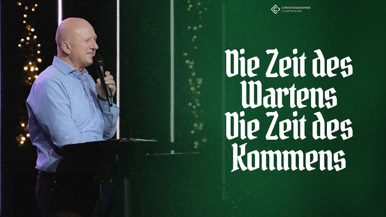 Die Zeit des Wartens. Die Zeit des Kommens. | Ps Alex Polinski | Christusgemeinde Cloppenburg