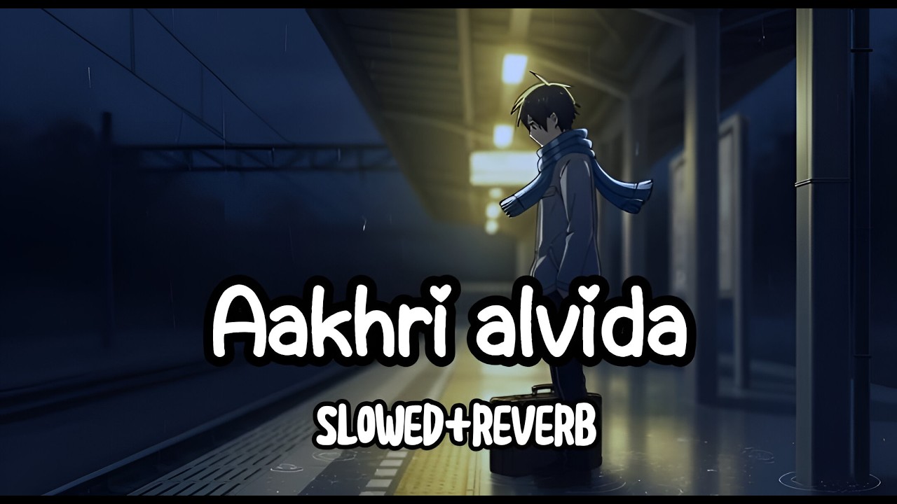 Aakhri Alvida (Lofi Version) | Hindi Sad Song | Midnight Slowed Reverb#lofi