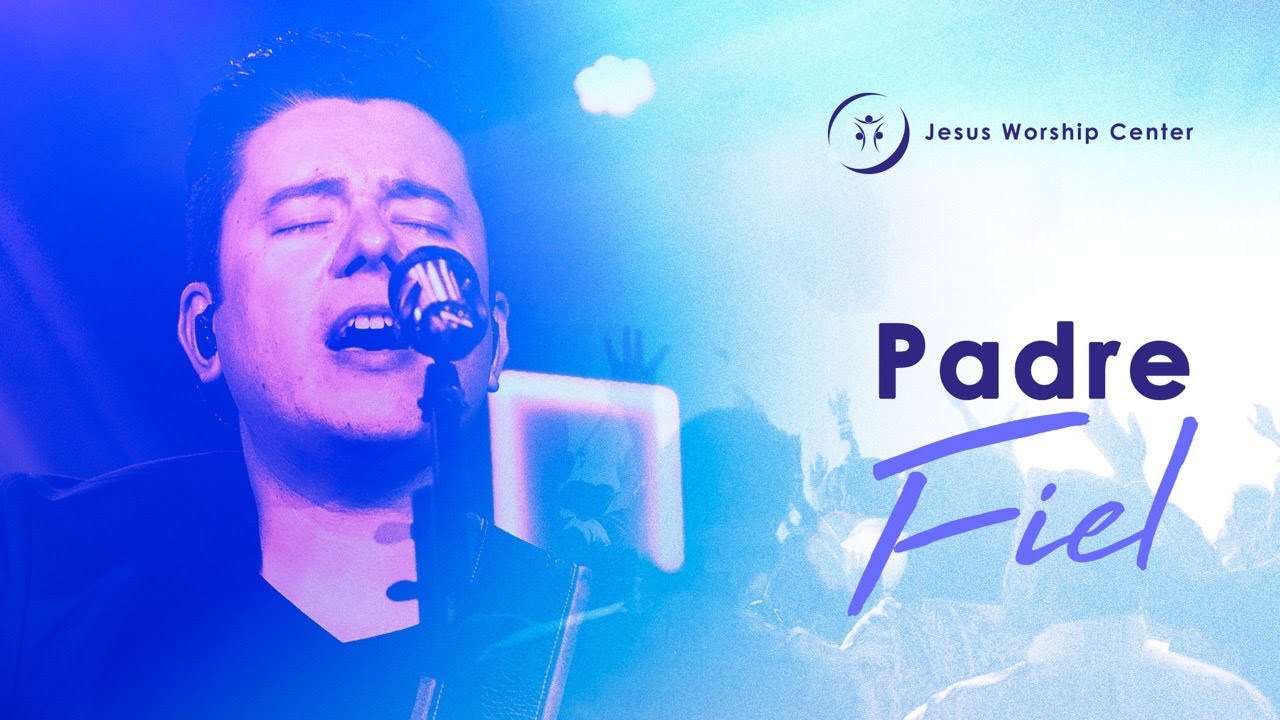 Padre Fiel | Jesus Worship Center (Live) [Video Oficial]
