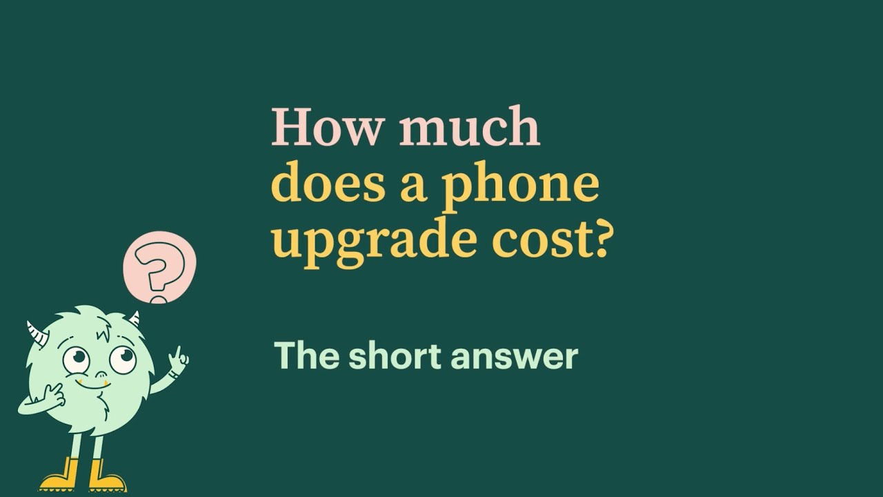 How Much Does It Cost to Upgrade Your Phone? The Long and Short of It