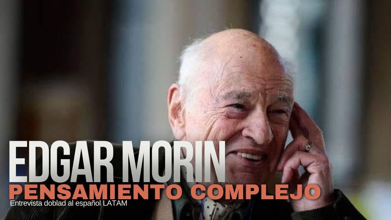 Edgar Morin - Pensamiento Complejo- Naturaleza del Hombre -Entrevista doblada al Español