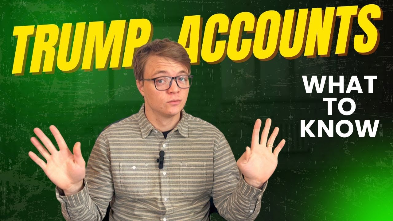 Trump Accounts: What They Are (And What They Are NOT)