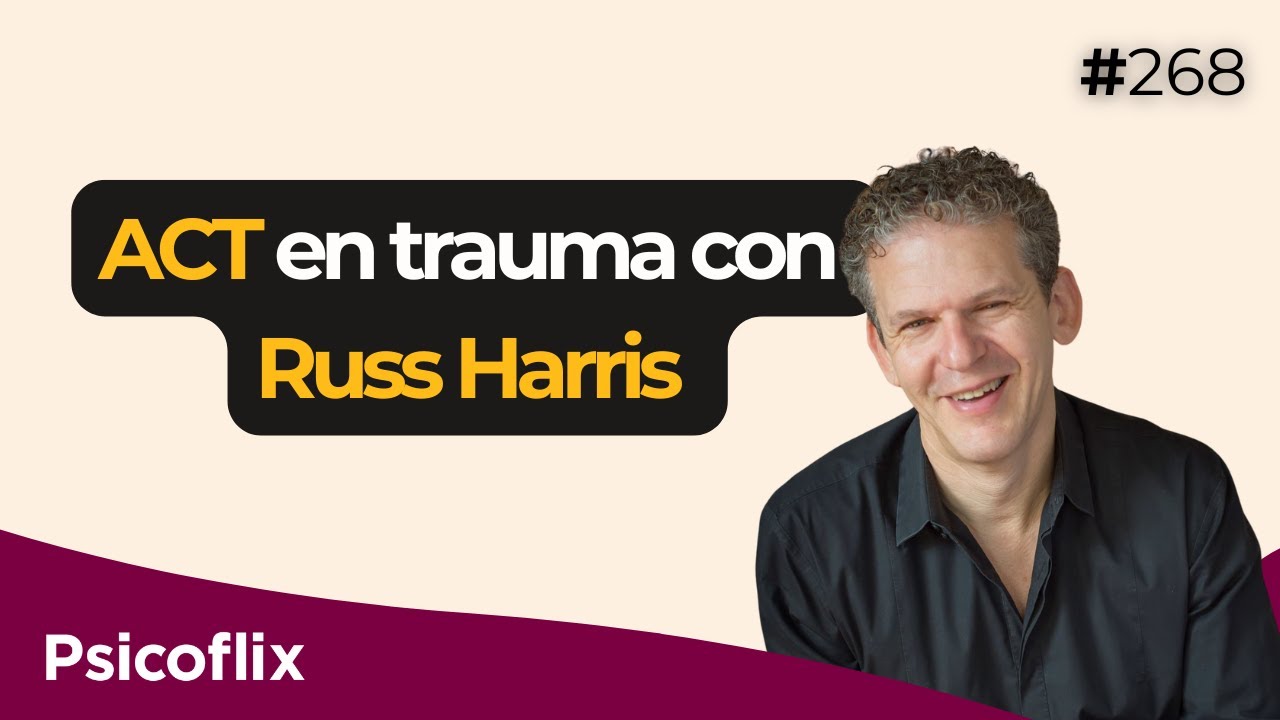 ACT en Trauma con Russ Harris | Episodio 268 - Psicoflix (ESP/EN)