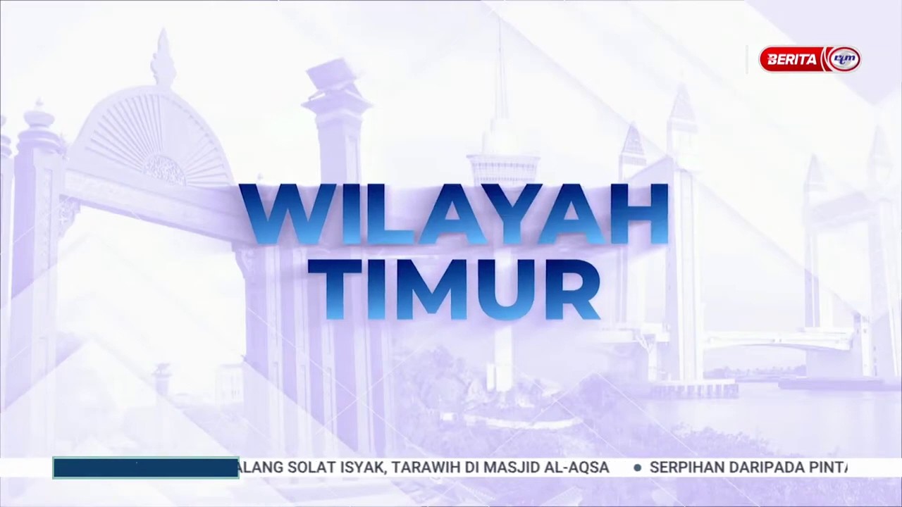 1 MAC 2026 - BERITA WILAYAH - WILAYAH TIMUR