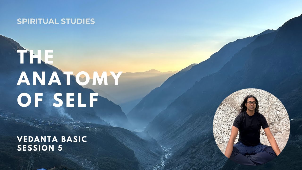 The Anatomy of Self | Vedanta Basic | Session 5