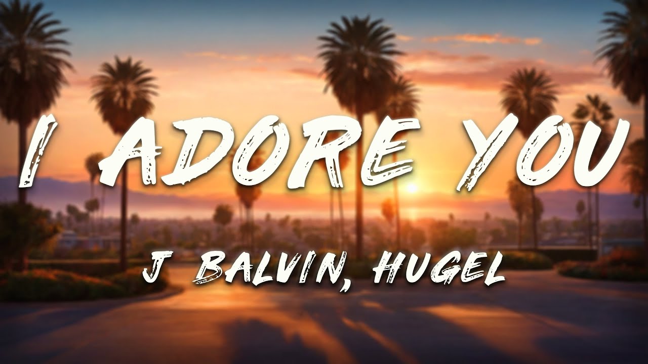 HUGEL, J Balvin, Ellie Goulding - I Adore You (Lyrics)