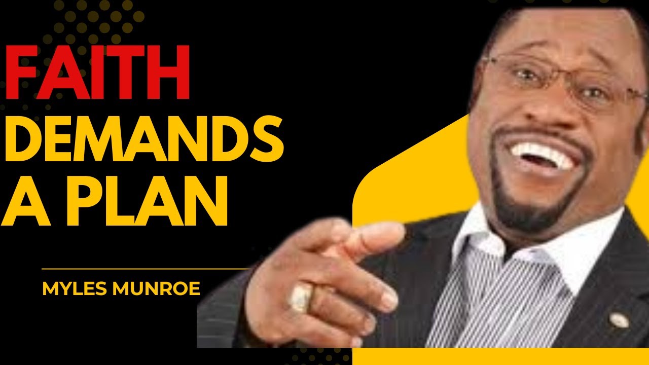 | Faith Demands A Plan | || DR. MYLES MUNROE ||