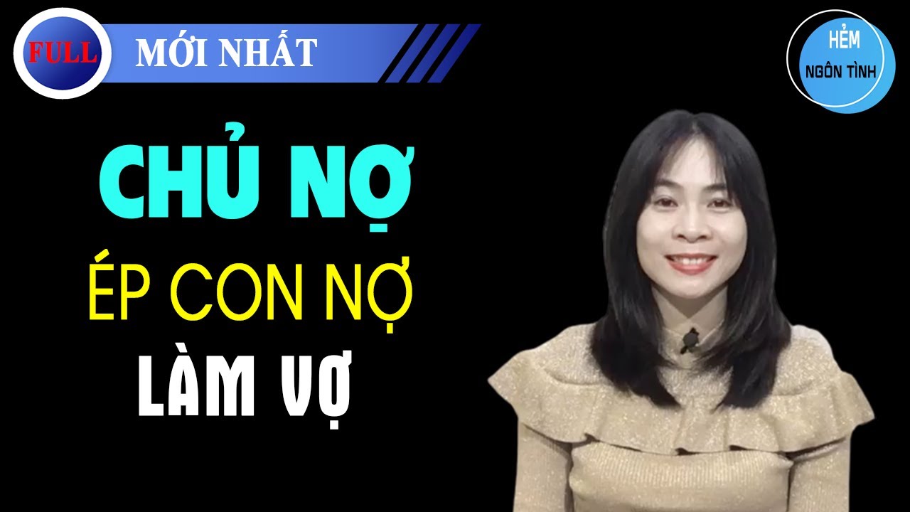 Chủ Nợ Ép Con Nợ Làm Vợ Truyện Ngôn Tình Không Thích, Không Yêu, Không Thương Nhưng Làm Vợ Chồng HNT