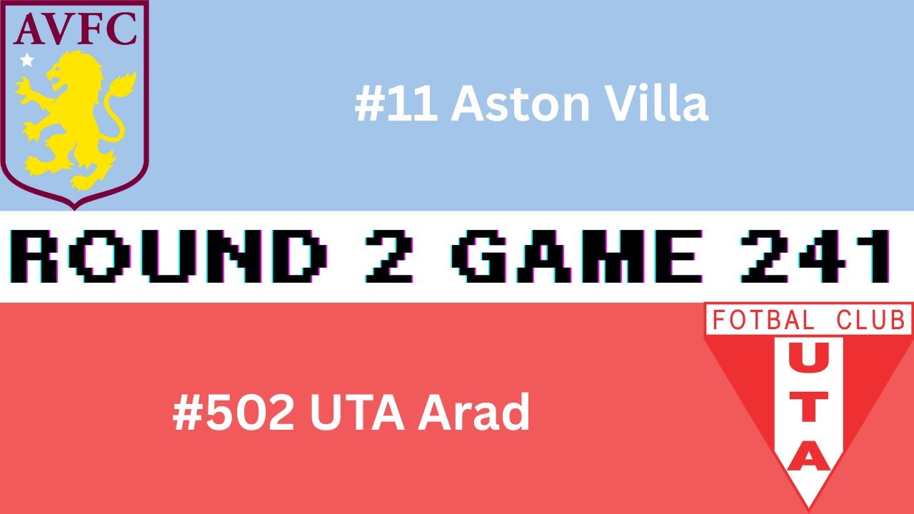 Round 2 Game 241 Aston Villa vs UTA Arad