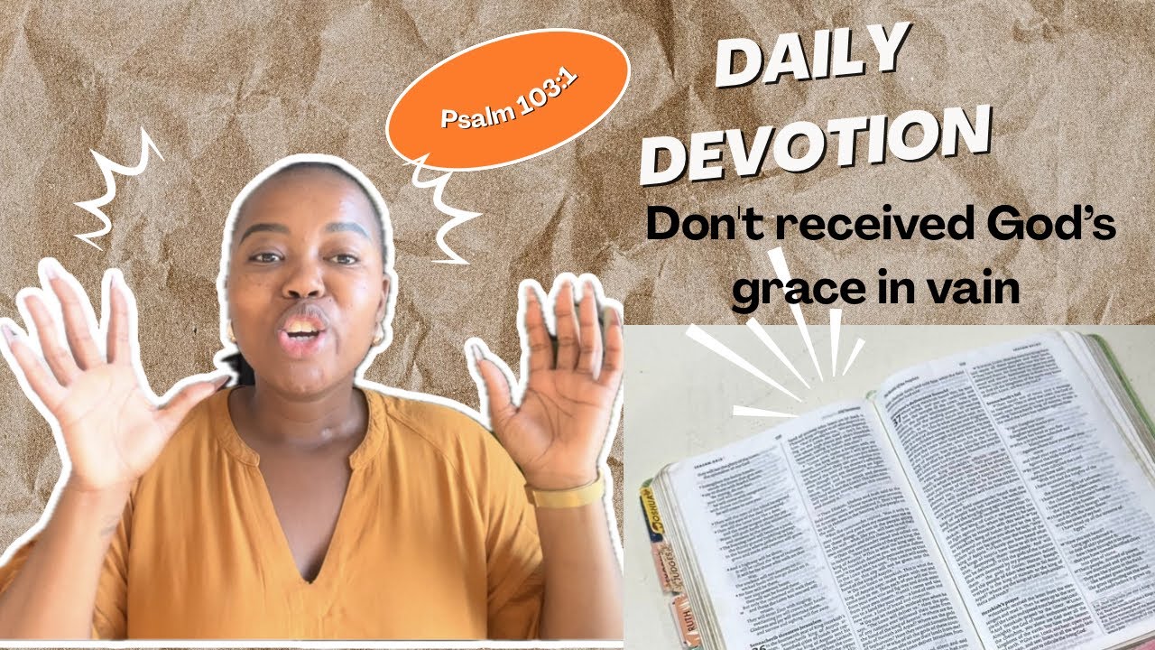 Daily Devotion : Don’t received God’s grace in vain 