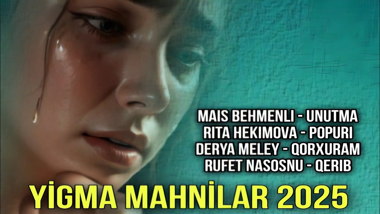 Yeni Yigma Mahnilar - 2025 (Mais Behmenli - Rita Hekimova - Derya Meley - Rufet Nasosnu)