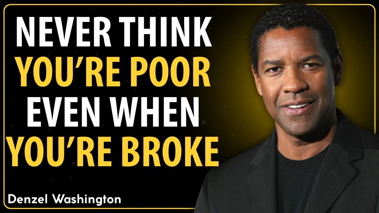 Never Think You’re Poor — Even When You’re Broke | DENZEL WASHINGTON