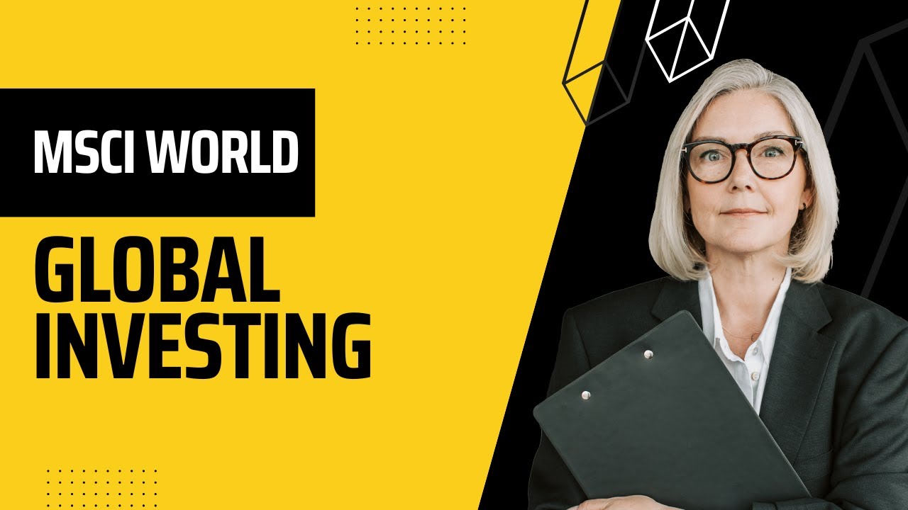 MSCI World: Your Comprehensive Guide to Global Investing and the MSCI World Index