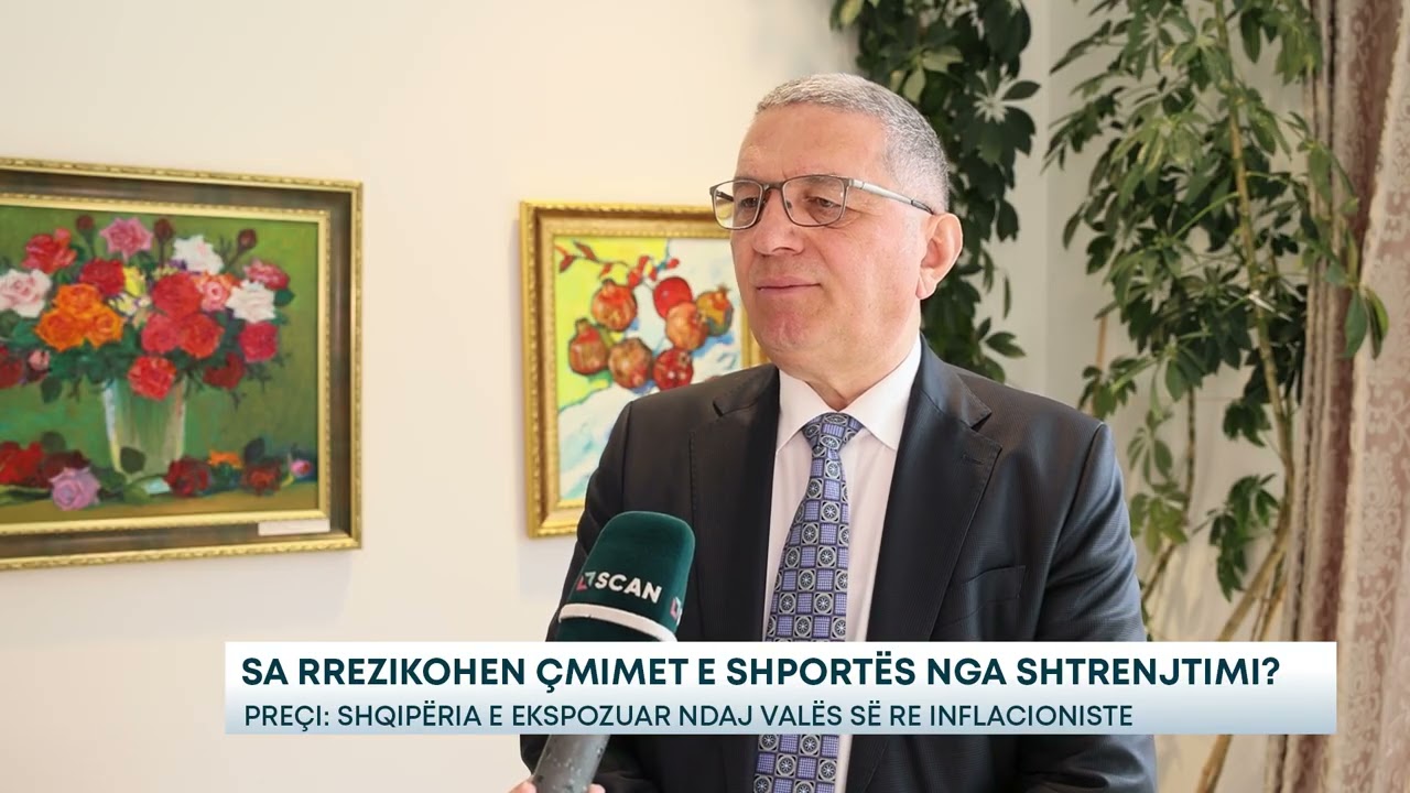Sa rrezikohen çmimet e shportës nga shtrenjtimi? Preçi: Shqipëria e ekspozuar ndaj valës së.....