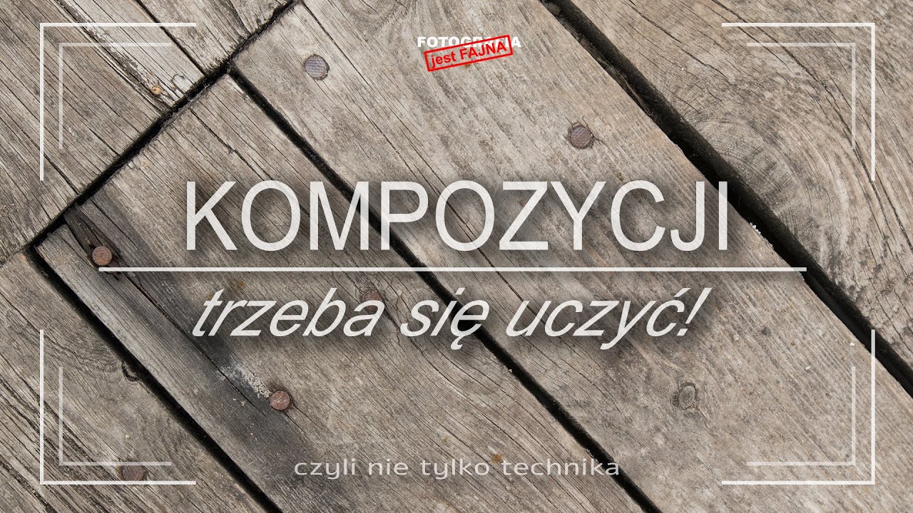 🚩 Kompozycji trzeba się uczyć! - Fotografia jest Fajna - fotografia dla początkujących