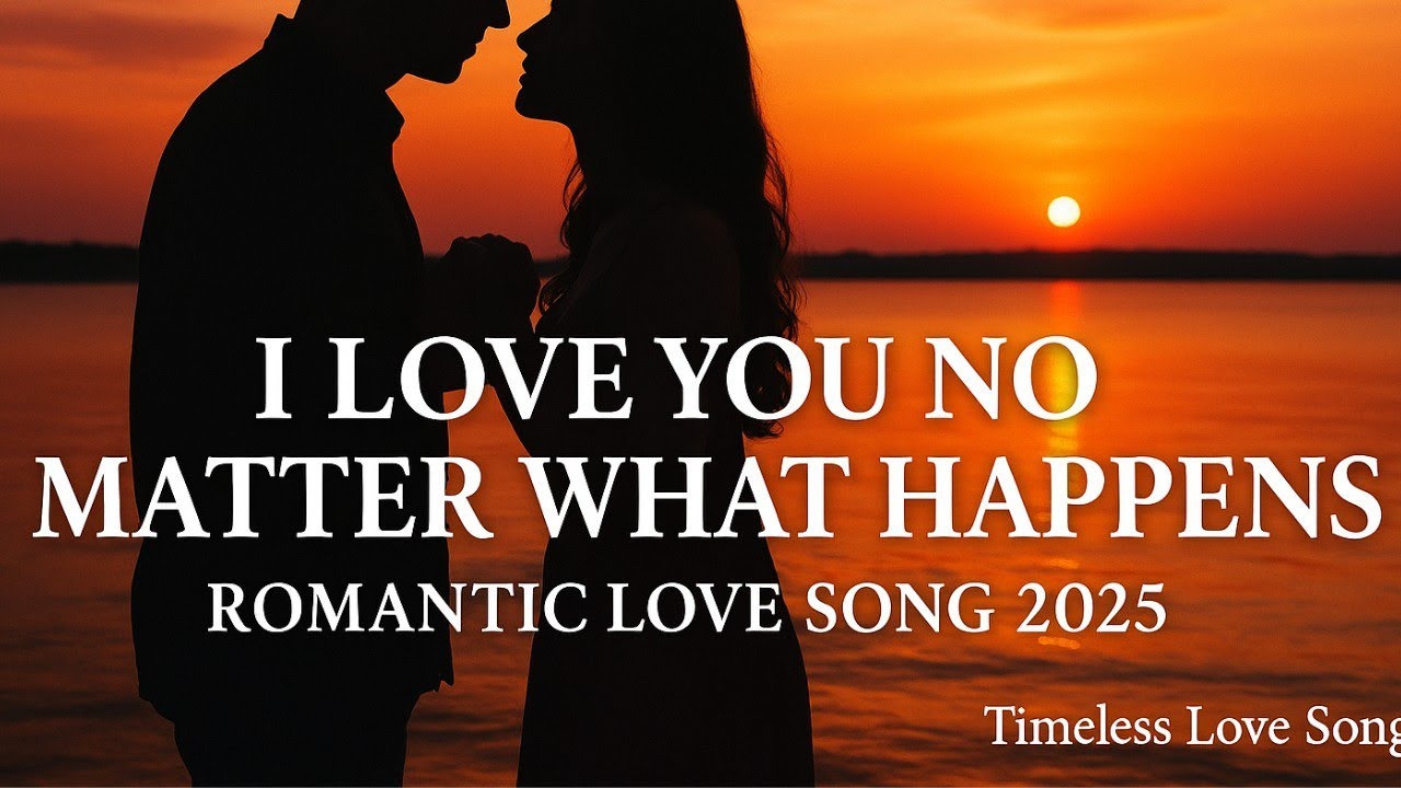 I Love You No Matter What Happens (Lyrics) | Romantic Love Song 2025 &ndash; Timeless Love Songs