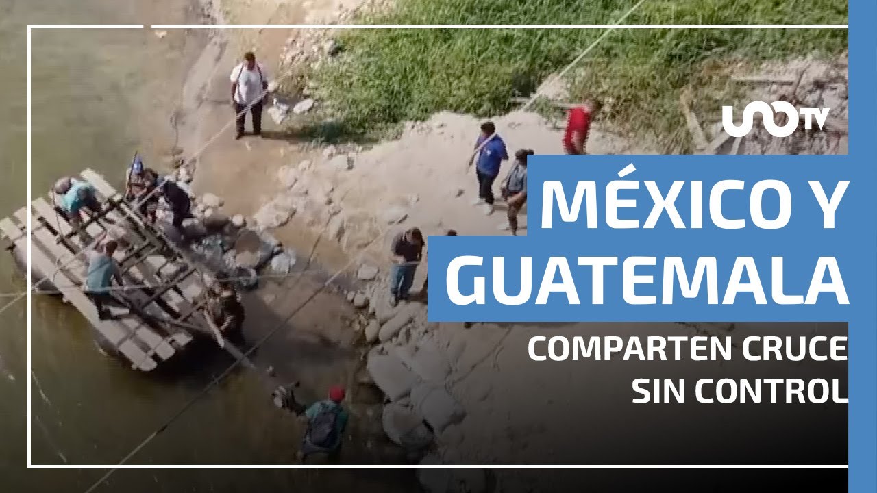 Frontera Sur, tierra de nadie: México y Guatemala comparten cruce sin control