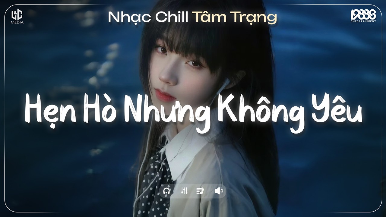 Hẹn Hò Nhưng Không Yêu Lofi ♬ Em Cố Trăm Lần Chẳng Bằng Ai Đó Một Phần ♬ Nhạc Chill TikTok 2025