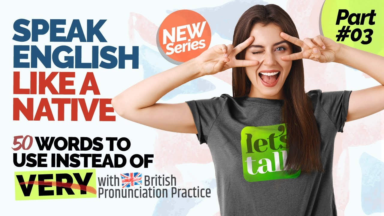 Speak English Like A Native! 50 Words To Use Instead Of Very With 🇬🇧 British Pronunciation Practice.