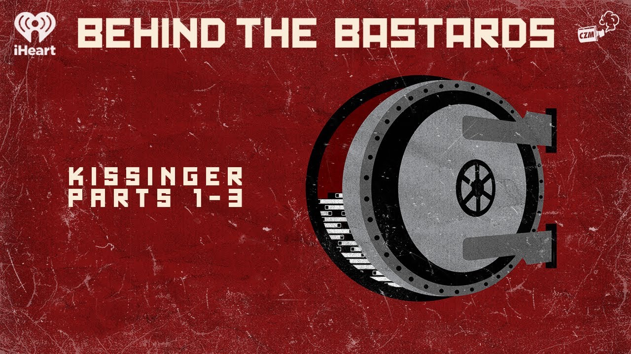 CZM Rewind: Kissinger Parts 1-3 | BEHIND THE BASTARDS